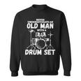 Drummer Musician Never Underestimate An Old Man With A Drum Sweatshirt