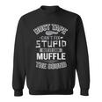 Duct Tape Can't Fix Stupid Can Muffle The Sound Sweatshirt