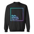 Dude Where's My Car Minimal Color Typography Sweatshirt