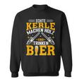 Echte Kerle Machen Holz Und Trinken Bier Sweatshirt