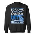 Egal Wie Cool Dein Papa Ist Meiner Ist Greieche Sweatshirt