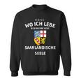 Egal Wo Ich Lebe Ich Bleibe Eine Saarländische Seele S Sweatshirt