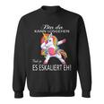 Einhorn Bin Da, Losgehen Kann & Ja Es Escaliert Eh Sweatshirt