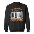 Er Heiratet Wir Sind Nur Zum Saufen Hier Bier Party German Sweatshirt