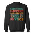 Everything Happens For A Reason And Its Called Physics Sweatshirt