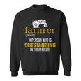 Farmer A Person Who Is Outstanding In Their Field Farm Sweatshirt