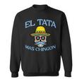 Fathers Day El Tata Mas Chingon Mexican Spanish Dad Papa Men Sweatshirt