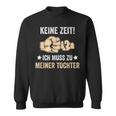 Father's Day Keine Zeit Ich Muss Zu Meiner Tochter Papa Father Sweatshirt