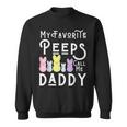 My Favorite Peeps Call Me Daddy Dad Easter Basket Stuffer Sweatshirt