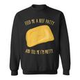 Feed Me A Beef Patty And Tell Me I'm Pretty Sweatshirt