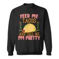 Feed Me Tacos And Tell Me I'm Pretty Food Sweatshirt