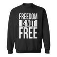 Freedom Is Not Free Sweatshirt
