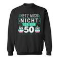 50Th Birthday Hetz Mich Nicht Ich Bin 50 Sweatshirt