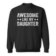 Awesome Like My Daughter Fathers Day Sweatshirt