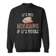 Bookworm Saying It's Not Hoarding If It's Books Humor Sweatshirt