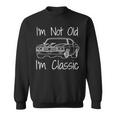 Car Guy I'm Not Old I'm Classic Muscle Car Sweatshirt
