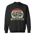 Car Guy Retro I Have Too Many Cars No Car Guy Sweatshirt