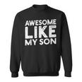 Dad Quote Father's Day Cool Joke Awesome Like My Son Sweatshirt