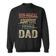 Dad Quote Not Biological Adoptive Foster Dad Sweatshirt