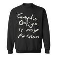 Graphic Is My Passion Graphic Artist Sweatshirt