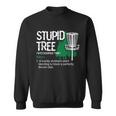 Disc Golfer Outdoor Sports Stupid Tree Disc Golf Sweatshirt