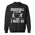Dodgeball Dodgeball Is Calling And I Must Go Sweatshirt