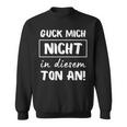 Guck Mich Nicht In Dieser Ton An Sarcasm Ironie Sweatshirt