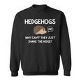 Hedgehogs Why Can't They Just Share The Hedge Sweatshirt