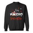 Nacho Valentine Valentines Day Food Pun Mexican Quote Sweatshirt