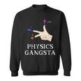 Physics Joke Pun Physics Gangsta Physics Sweatshirt