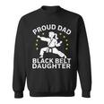 Proud Dad Black Belt Daughter Karate Dad Fathers Day Sweatshirt