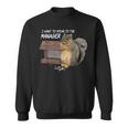 Squirrel I Want To Speak To The Manager Sweatshirt