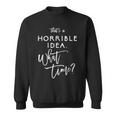 That's A Horrible Idea What Time Vintage Bad Decisions Sweatshirt