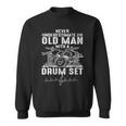 Never Underestimate An Old Man With A Drum Set Sweatshirt