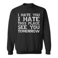 Workout I Hate You I Hate This Place See You Tomorrow Sweatshirt