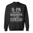 G-Pa Because Grandpa Is For Old Guys Father's Day G-Pa Sweatshirt