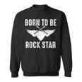 Geboren Um Rockstar Zu Werden Sweatshirt