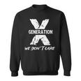 Gen X Humor Generation We Do Not Care Humorous Saying Sweatshirt