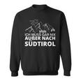 With German Text Ich Muss Gar Nix Außer Nach Südtirol Sweatshirt