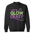 Lets Glow Crazy Matching Family Birthday Party Friend Outfit Sweatshirt