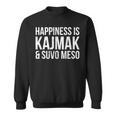 Glück Ist Kajmak Und Suvo Meso Serbian Sweatshirt