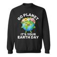 Go Planet It's Your Earth Day Cute Earth Earth Day Sweatshirt