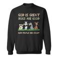 God Is Great Dogs Are Good And People Are Crazy Sweatshirt