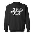 Golf Putter Golfing Loser 3 Putts Suck Golf Ball Men Sweatshirt