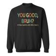 You Good Bruh Therapy Support Mental Health Awareness Month Sweatshirt