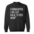 I Graduated Can I Go Back To Bed Now Senior Graduation Sweatshirt