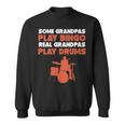 Some Grandpas Play Bingo Real Grandpas Play Drums Sweatshirt