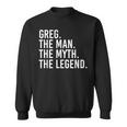 Greg The Man The Myth The Legend Idea Sweatshirt