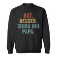 Gut Besser Shiba Inu Papa Sweatshirt