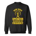 Ham Radio Operator For Ham Radio Amateur And Ham Radio Sweatshirt